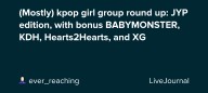 (Mostly) kpop girl group round up: JYP edition, with bonus BABYMONSTER, KDH, Hearts2Hearts, and XG: ohnotheydidnt