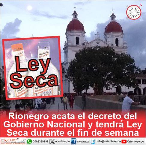 Rionegro acata el decreto del Gobierno Nacional y tendrá Ley Seca durante el fin de semana