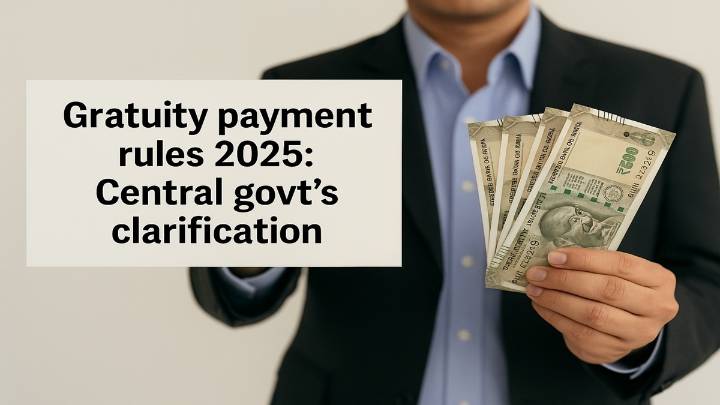 Gratuity payment rules 2025: Rs 25 lakh maximum limit won’t apply to THESE employees