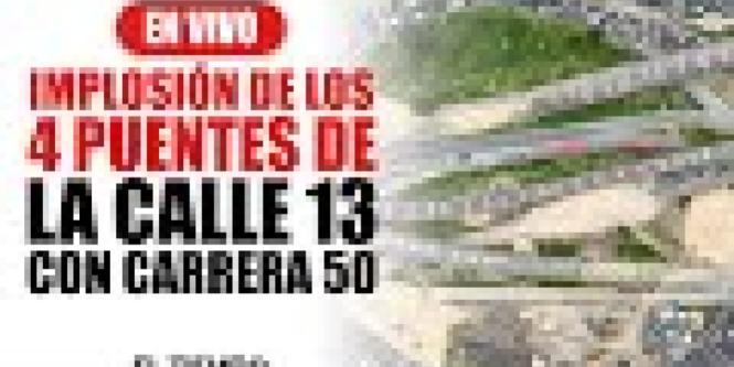 Implosión de los puentes de la calle 13 con carrera 50, en Bogotá 