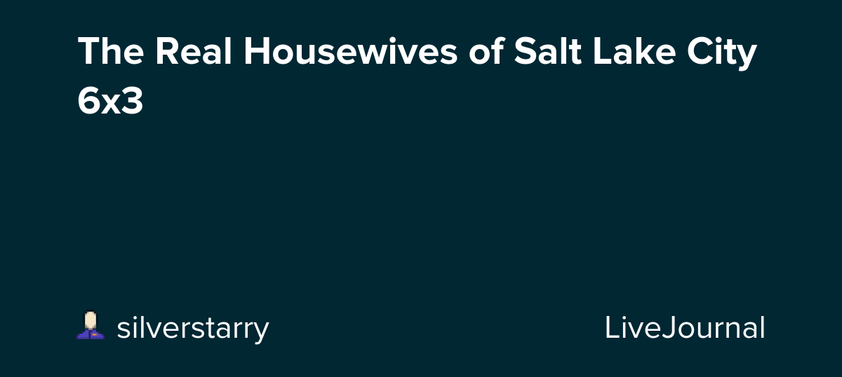 The Real Housewives of Salt Lake City 6x3: ohnotheydidnt