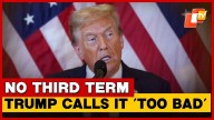 Trump Acknowledges He Can’t Seek Third Term, Calls It ‘Too Bad’