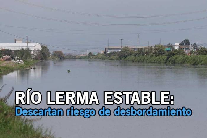 Río Lerma estable; descartan riesgo de desbordamiento, asegura CAEM