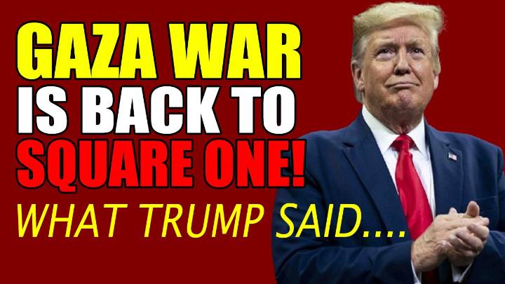 Gaza War Is Back To Square One! What Trump Said