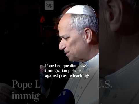 Pope Leo questions U.S. immigration, pro