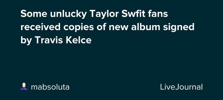 Some unlucky Taylor Swfit fans received copies of new album signed by Travis Kelce: ohnotheydidnt