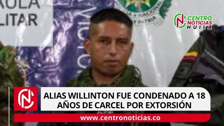 18 años de cárcel para Alias Willinton por extorsionar a comerciantes