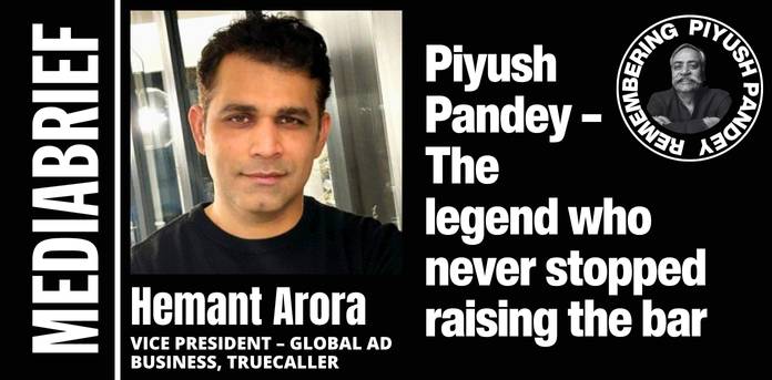 Hemant Arora: Piyush Pandey – The legend who never stopped raising the bar