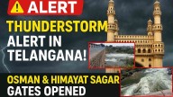 Osman Sagar and Himayat Sagar Gates Opened; Thunderstorm Alert For Hyderabad