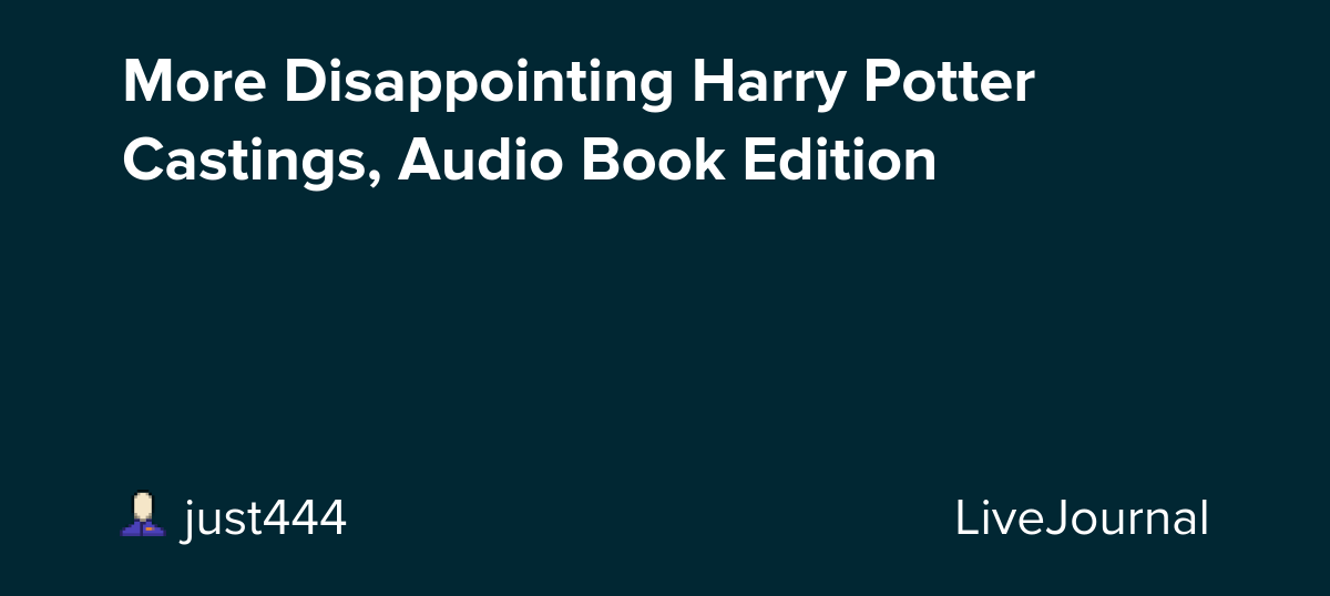 More Disappointing Harry Potter Castings, Audio Book Edition: ohnotheydidnt