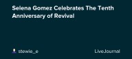 Selena Gomez Celebrates The Tenth Anniversary of Revival: ohnotheydidnt