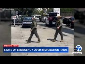 State of emergency declared over immigration raids in LA County