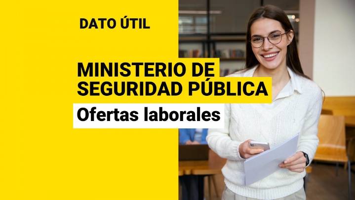 Sueldos pueden superar los $4,6 millones: Estas son las ofertas laborales que el Ministerio de Seguridad tiene disponibles