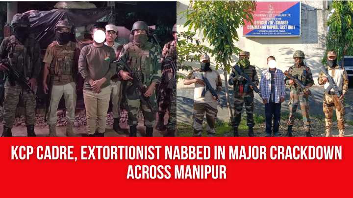 KCP Cadre, Extortionist Nabbed in Major Crackdown across Manipur