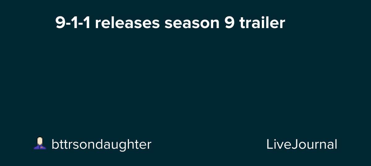 🚨🚨 9-1-1 releases season 9 trailer 🚨🚨: ohnotheydidnt — LiveJournal