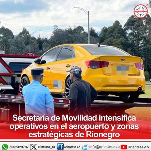 Secretaría de Movilidad de Rionegro intensifica operativos en el aeropuerto y otras zonas estratégicas
