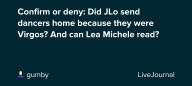 Confirm or deny: Did JLo send dancers home because they were Virgos? And can Lea Michele read?: ohnotheydidnt