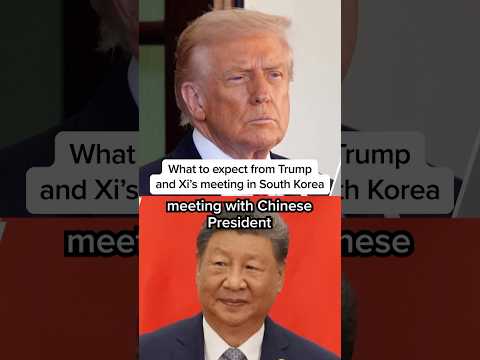 What to expect from Trump and Xi's meeting in South Korea
