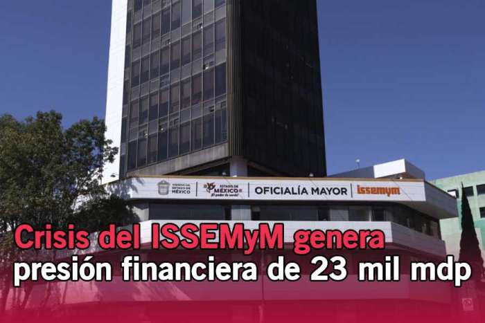 Crisis del ISSEMyM genera presión financiera de 23 mil mdp en Edomex