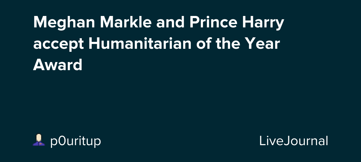 Meghan Markle and Prince Harry accept Humanitarian of the Year Award: ohnotheydidnt