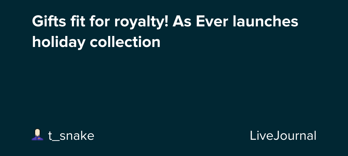 Gifts fit for royalty! As Ever launches holiday collection : ohnotheydidnt