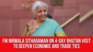FM Nirmala Sitharaman on 4-Day Bhutan Visit to Deepen Economic and Trade Ties