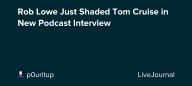 Rob Lowe Just Shaded Tom Cruise in New Podcast Interview: ohnotheydidnt