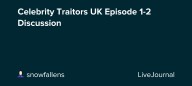 Celebrity Traitors UK Episode 1-2 Discussion: ohnotheydidnt — LiveJournal