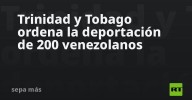 Trinidad y Tobago ordena la deportación de 200 venezolanos