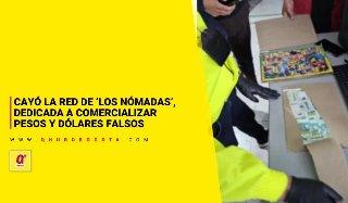 Cayó la red de ‘Los Nómadas’, dedicada a comercializar pesos y dólares falsos