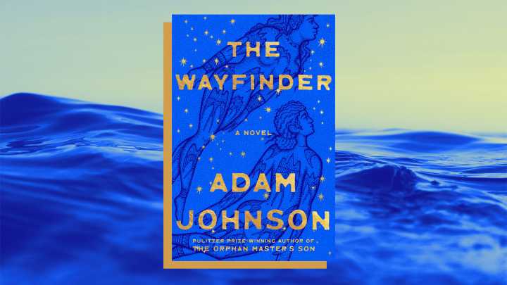 Adam Johnson’s ‘The Wayfinder’: An Indigenous Polynesian Epic