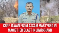 CRPF Jawan from Assam Martyred in Maoist IED Blast in Jharkhand
