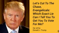 Let's Cut To The Chase, Evangelicals: Which Exact Lie Can I Tell You To Get You To Vote For Me?