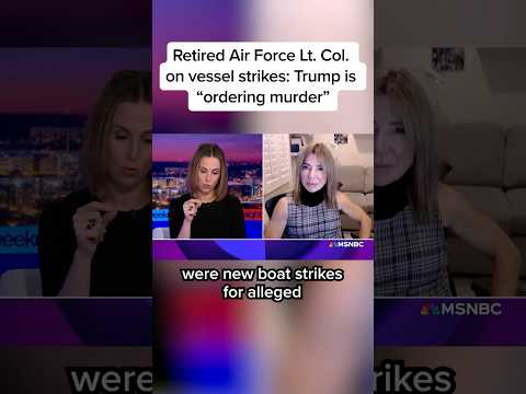 Retired Air Force Lt. Col. on vessel strikes: Trump is 'ordering murder'