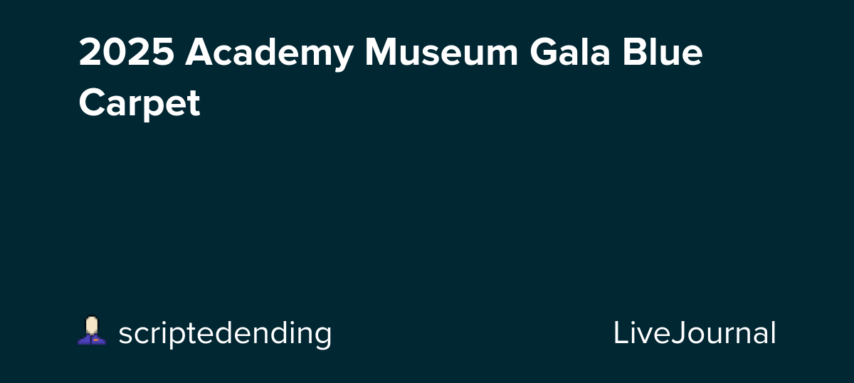 2025 Academy Museum Gala Blue Carpet: ohnotheydidnt