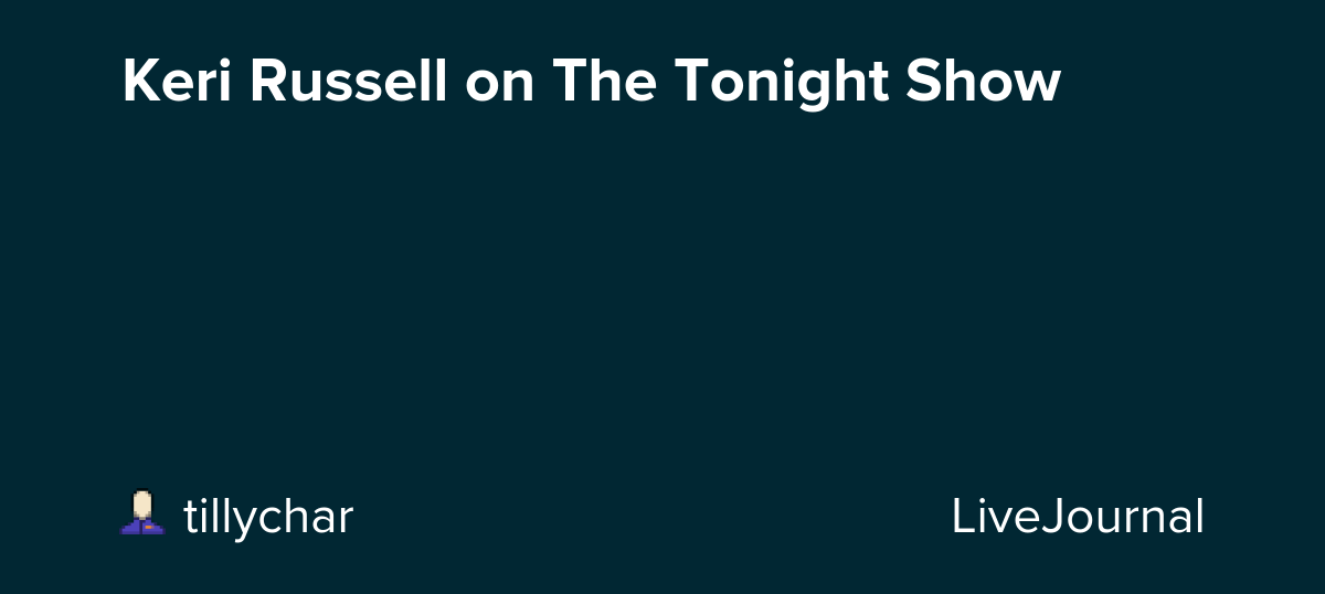 Keri Russell on The Tonight Show: ohnotheydidnt