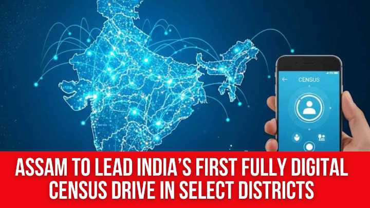 Assam to Lead India’s First Fully Digital Census Drive in Select Districts