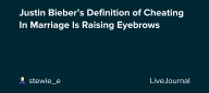 Justin Bieber’s Definition of Cheating In Marriage Is Raising Eyebrows: ohnotheydidnt