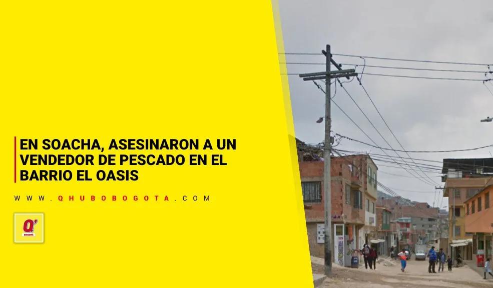 En Soacha, asesinaron a un vendedor de pescado en el barrio El Oasis