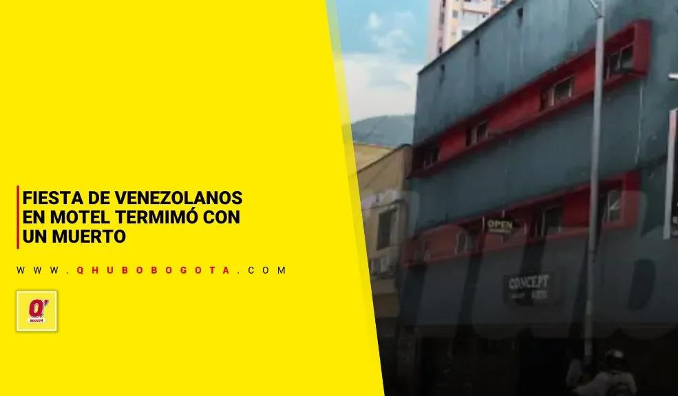 Fiesta de venezolanos en motel termimó con un muerto - Noticias de Bogotá y Cundinamarca