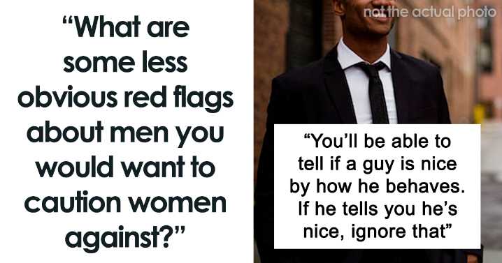 Men Are Outing Toxic Guys By Sharing The Subtle Red Flags Women Should Be Cautious About