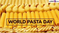 Festivals & Events World Pasta Day 2025: Date, Theme, History, and Pasta Types To Try While Celebrating This Popular International Cuisine