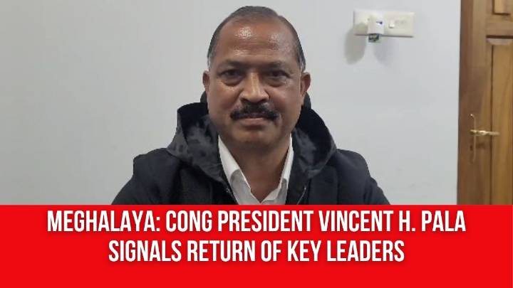 Meghalaya: Cong President Vincent H. Pala Signals Return of Key Leaders