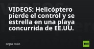 VIDEOS: Helicóptero pierde el control y se estrella en una playa concurrida de EE.UU.