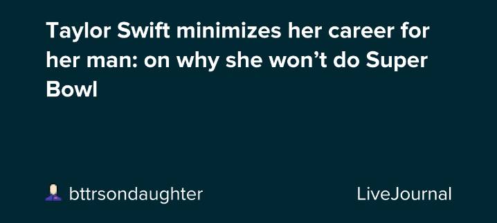 Taylor Swift minimizes her career for her man: on why she won’t do Super Bowl: ohnotheydidnt