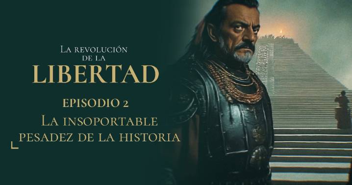 Capítulo 2: La insoportable pesadez de la historia | 'La Revolución de la Libertad'