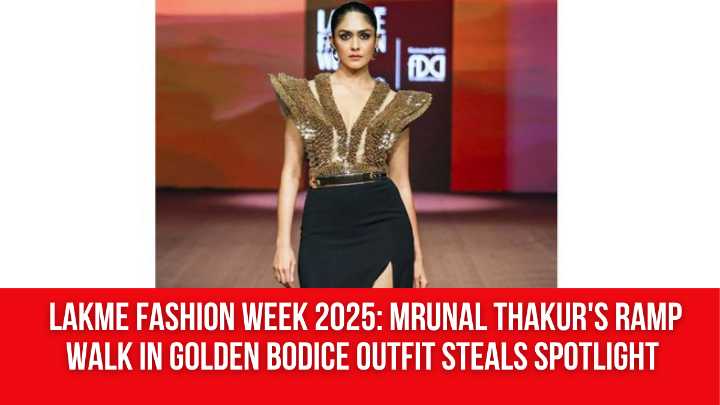 Lakme Fashion Week 2025: Mrunal Thakur’s ramp walk in golden bodice outfit steals spotlight