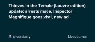 Thieves in the Temple (Louvre edition) update: arrests made, Inspector Magnifique goes viral, new ad: ohnotheydidnt