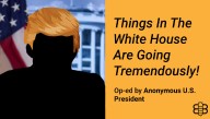 Op-Ed: Things In The White House Are Going Tremendously!