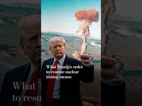 What Trump’s order to resume nuclear testing means